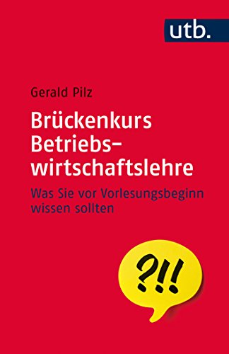 Beispielbild fr Brckenkurs Betriebswirtschaftslehre: Was Sie vor Vorlesungsbeginn wissen sollten (UTB S (Small-Format)) zum Verkauf von medimops