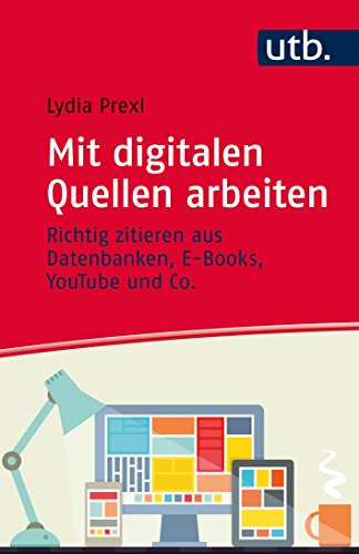 Beispielbild fr Mit digitalen Quellen arbeiten: Richtig zitieren aus Datenbanken, E-Books, YouTube und Co. zum Verkauf von medimops