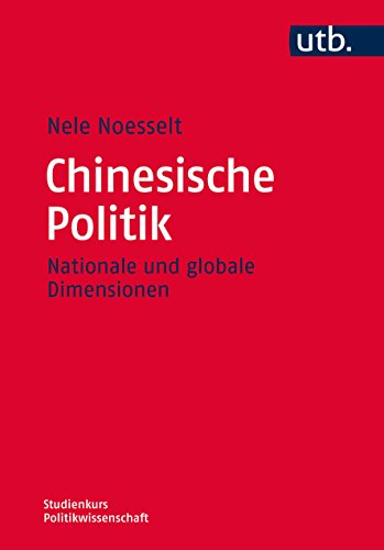 Beispielbild fr Chinesische Politik: Nationale und globale Dimensionen (Studienkurs Politikwissenschaft, Band 4533) zum Verkauf von medimops