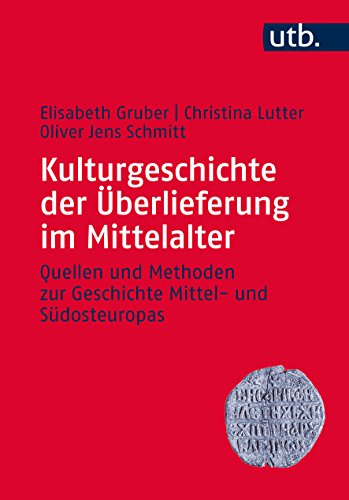 9783825245542: Kulturgeschichte Der Uberlieferung Im Mittelalter: Quellen Und Methoden Zur Geschichte Mittel- Und Sudosteuropas (Utb) (German Edition)