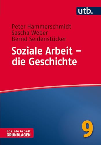 9783825245825: Soziale Arbeit - die Geschichte (Soziale Arbeit - Grundlagen, Band 4582)