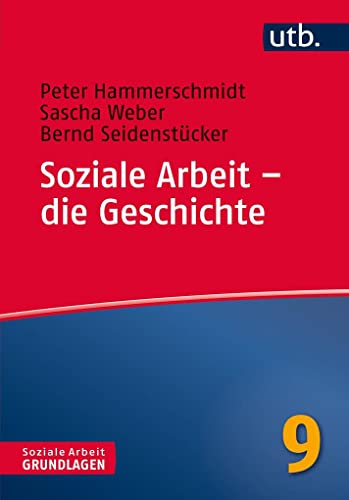 9783825245825: Soziale Arbeit - die Geschichte (Soziale Arbeit - Grundlagen, Band 4582): 9