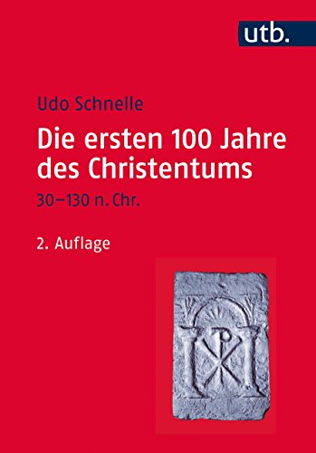 Die ersten 100 Jahre des Christentums 30-130 n. Chr. : die Entstehungsgeschichte einer Weltreligion. UTB , 4411 - Schnelle, Udo