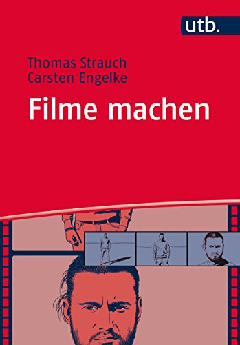 Filme machen: Denken und Produzieren in filmischen Einstellungen - Strauch, Thomas, Engelke, Carsten