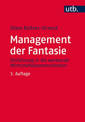 Beispielbild fr Management der Fantasie: Einfhrung in die werbende Wirtschaftskommunikation zum Verkauf von medimops