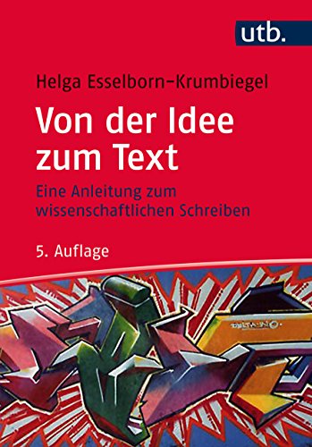 Von der Idee zum Text: Eine Anleitung zum wissenschaftlichen Schreiben eine Anleitung zum wissenschaftlichen Schreiben - Helga Esselborn-Krumbiegel