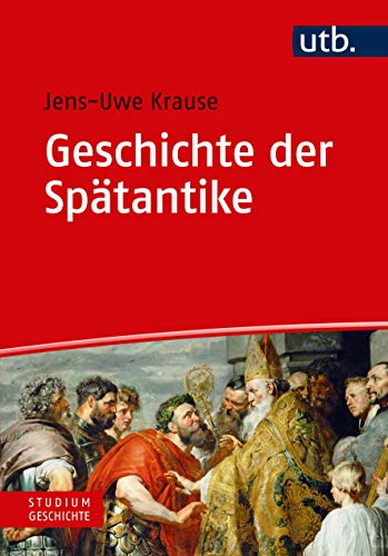 Geschichte der Spätantike : Eine Einführung - Jens-Uwe Krause