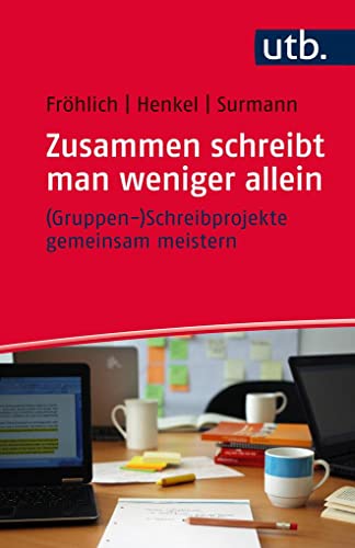 9783825247645: Zusammen schreibt man weniger allein - (Gruppen-)Schreibprojekte gemeinsam meistern (Schreiben im Studium, Band 4764)