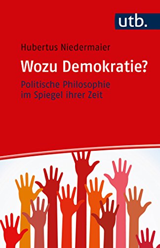 Wozu Demokratie?: Politische Philosophie im Spiegel ihrer Zeit - Niedermaier, Hubertus