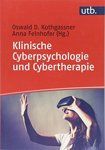 Klinische Cyberpsychologie und Cybertherapie. Oswald D. Kothgassner & Anna Felnhofer (Hrsg.) / UTB ; 4894 - Kothgassner, Oswald D. (Herausgeber) und Anna (Herausgeber) Felnhofer
