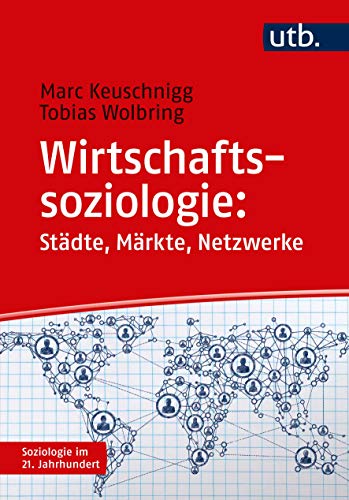9783825251109: Wirtschaftssoziologie: Stdte - Mrkte - Netzwerke (Soziologie im 21. Jahrhundert)