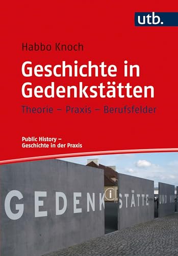 Beispielbild fr Geschichte in Gedenksttten : Theorie - Praxis - Berufsfelder. zum Verkauf von Hans J. von Goetz Antiquariat