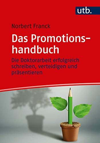 Das Promotionshandbuch Die Doktorarbeit erfolgreich schreiben, verteidigen und präsentieren - Franck, Norbert