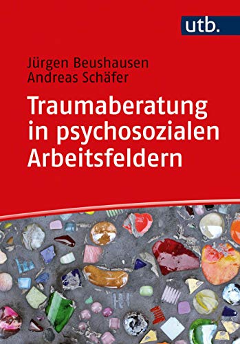 9783825256067: Traumaberatung in psychosozialen Arbeitsfeldern: Eine Einfhrung fr Studium und Praxis