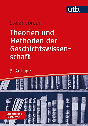 Theorien Und Methoden Der Geschichtswissenschaft -Language: german - Jordan, Stefan