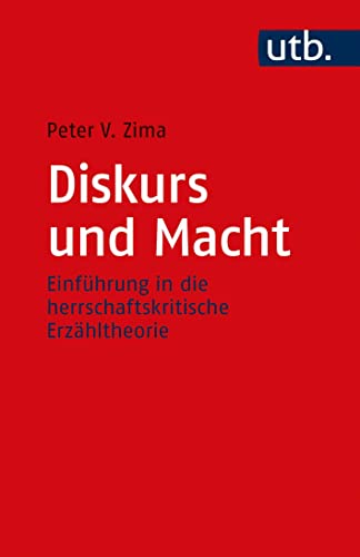 Diskurs und Macht. Einführung in die herrschaftskritische Erzähltheorie. - Zima, Peter V.