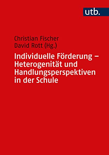 Individuelle Förderung - Heterogenität und Handlungsperspektiven in der Schule - Fischer, Christian und David Rott