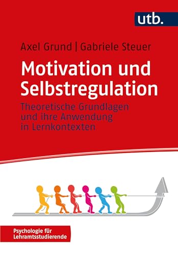 9783825259754: Motivation und Selbstregulation: Theoretische Grundlagen und ihre Anwendung in Lernkontexten (Psychologie fr Lehramtsstudierende)