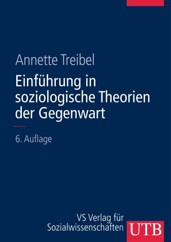 Einführung in soziologische Theorien der Gegenwart. (=Einführungskurs Soziologie Band III) - Treibel, Annette