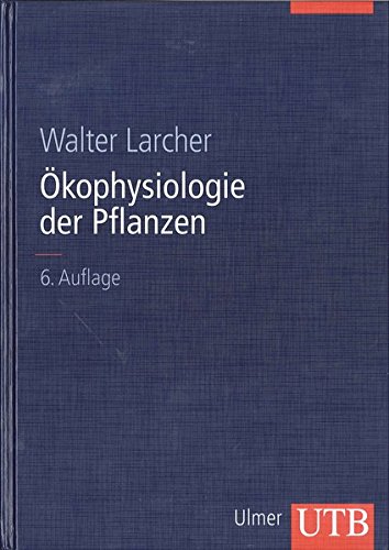 Ökophysiologie der Pflanzen Leben, Leistung und Stressbewältigung der Pflanzen in ihrer Umwelt - Larcher, Walter