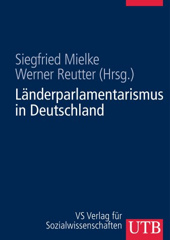 Länderparlamentarismus in Deutschland. Geschichte, Struktur, Funktionen. UTB 8255. - Mielke, Siegfried und Werner Reutter (Hrsg.)