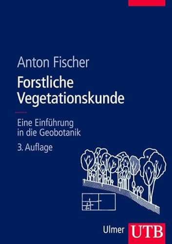 Forstliche Vegetationskunde : eine Einführung in die Geobotanik. - Fischer, Anton