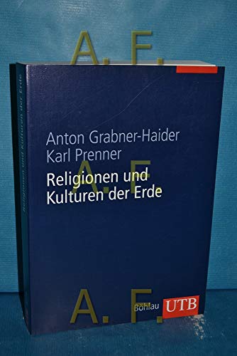 Religionen und Kulturen der Erde : ein Handbuch. UTB 8274 - Grabner-Haider, Anton (Herausgeber)