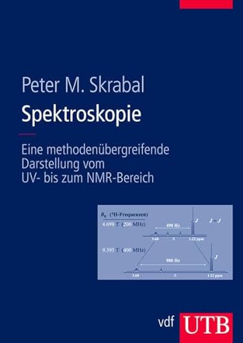 Spektroskopie: Eine Methodenübergreifende Darstellung vom UV- bis zum NMR-Bereich - Skrabal, Peter