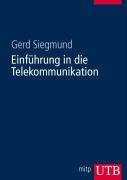 Beispielbild fr Einfhrung in die Telekommunikation (Uni-Taschenbcher L) von Prof. Dr.-Ing. Gerd Siegmund Professor Georg-Simon-Ohm Hochschule Nrnberg Leiter Steinbeis-Transferzentrum Technik der Netze Stuttgart Dozent Berufsakademie Stuttgart Seminarleiter Akademie der Technologie e.V. Flensburg DOK-Systeme Hannover-Garbsen Leiter der Abteilung System Design der Brokommunikation Leiter Abteilung Systeme und Produktevolution Geschftsfeld Intelligente Netze Alcatel SEL Stuttgar Mobile-Netze-Entwicklung Fa. Siemens Bildungsbeauftragter Koordination der fachlichen Ausbildung Nachrichtentechnik Fachhochschule Hannover Universitt Hannover Elektrotechnik Energietechnik Entwicklungen der Telekommunikationsnetze Netzarchitekturen Festnetz Intelligente Netze Mobilnetz Breitbandtechniken Mobilkommunikation UMTS VoIP QoS H.323 Next Generation Networks SIP Java und SOAP in der Telekommunikation Service Architekturen zum Verkauf von BUCHSERVICE / ANTIQUARIAT Lars Lutzer