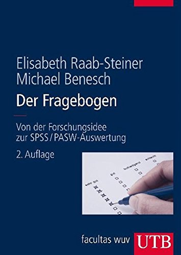 Der Fragebogen: Von der Forschungsidee zur SPSS/PASW-Auswertung - Elisabeth Raab-Steiner, Michael Benesch