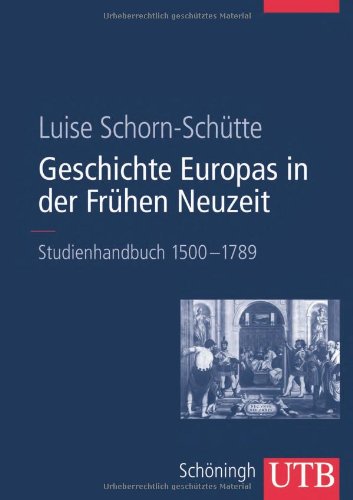 Geschichte Europas in der Frühen Neuzeit. Studienhandbuch 1500-1789. - Schorn-Schütte, Luise,