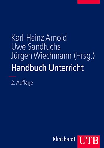 Handbuch Unterricht. (Reihe: UTB 8423). - Arnold, Karl-Heinz, Uwe Sandfuchs und Jürgen Wiechmann (Hrsg.)