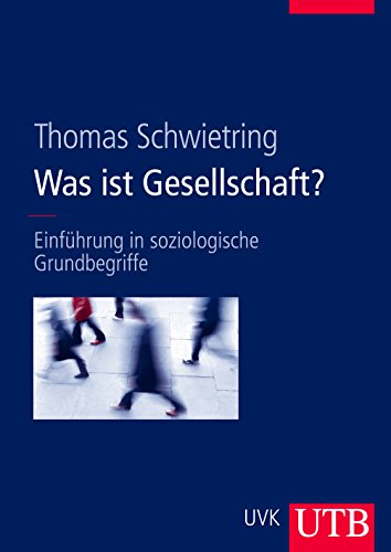 Was ist Gesellschaft?: Einführung in soziologische Grundbegriffe - Thomas Schwietring