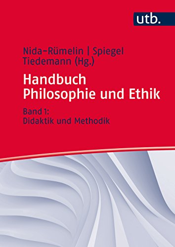 Handbuch Philosophie und Ethik Band 1: Didaktik und Methodik. - Nida - Rümelin, Julian, Irina Spiegel und Markus Tiedemann