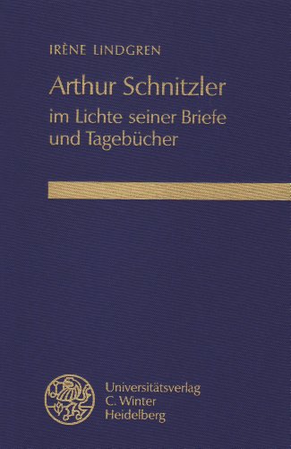 Arthur Schnitzler im Lichte seiner Briefe und Tagebücher. - Lindgren, Irène