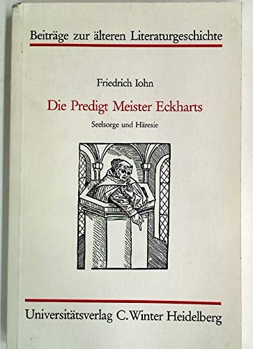 Die Predigt Meister Eckharts. Seelsorge und Häresie. - Iohn, Friedrich