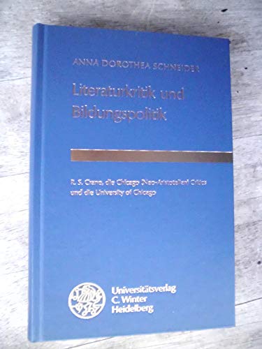 Beispielbild fr Literaturkritik und Bildungspolitik. R.S. Crane, die Chicago (Neo-Aristotelian) critics und die University of Chicago. Anglistische Forschungen Heft 224 zum Verkauf von Hylaila - Online-Antiquariat