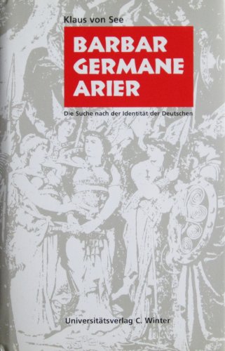 Barbar, Germane, Arier: Die Suche nach der Identität der Deutschen - See, Klaus von