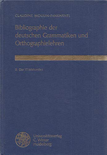 Bibliographie der deutschen Grammatiken und Orthographielehren, Band II: Das 17. Jahrhundert. - Moulin-Fankhänel, Claudine