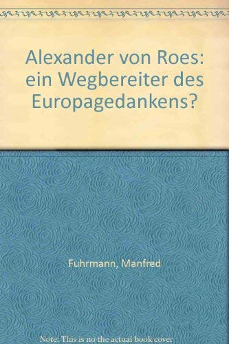 Alexander von Roes: ein Wegbereiter des Europagedankens? : Vorgetragen am 16. Februar 1991 - Fuhrmann, Manfred