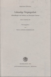 Lebendige Vergangenheit. Abhandlungen und Aufsätze zur Römischen Literatur und ihrem Weiterwirken...