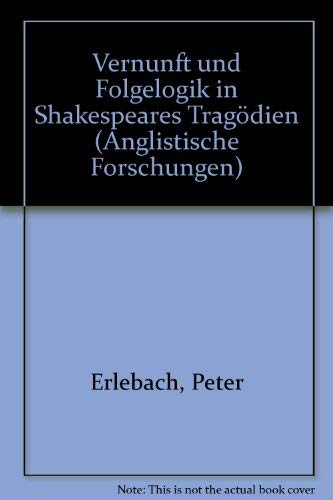 Vernunft und Folgelogik in Shakespeares TragoÌˆdien (Anglistische Forschungen) (German Edition) (9783825302979) by Erlebach, Peter