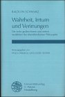 Wahrheit, Irrtum und Verirrungen Die sechs grossen Krisen und sieben Ausfahrten der abendländischen Philosophie, Gesammelte Aufsätze, Herausgegeben von Paola Premoli und Josef Seifert - Schwarz, Balduin