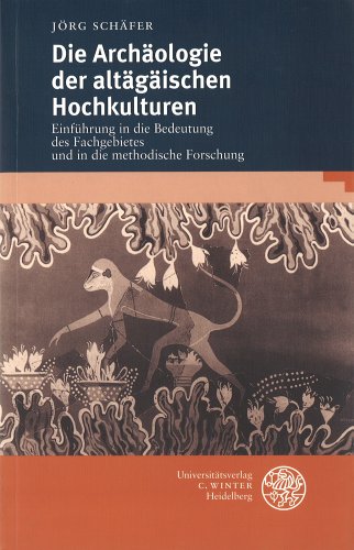 Stock image for Die Archologie der altgischen Hochkulturen Einfhrung in die Bedeutung des Fachgebietes und in die methodische Forschun for sale by Bernhard Kiewel Rare Books