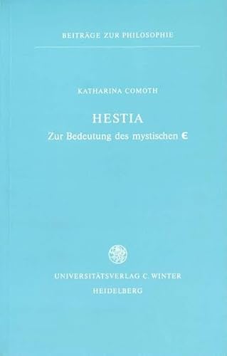 Hestia : zur Bedeutung des mystischen Î• [Epsilon]. Beiträge zur Philosophie - Comoth, Katharina