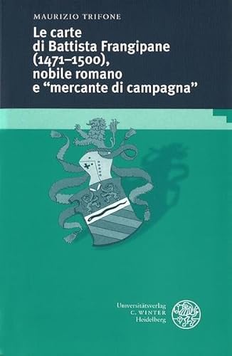 Beispielbild fr Le carte di Battista Frangipane (1471-1500), nobile romano e "mercante di campagna". zum Verkauf von SKULIMA Wiss. Versandbuchhandlung