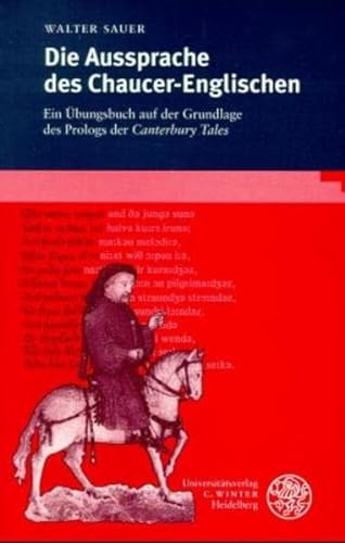 Die Aussprache des Chaucer-Englischen - Ein Übungsbuch auf der Grundlage des Prologs der Canterbury Tales - Sauer, Walter