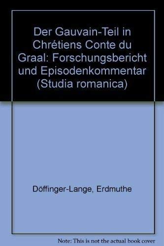 Der Gauvain-Teil in Chrétiens Conte du Graal : Forschungsbericht und Episodenkommentar. Studia Ro...