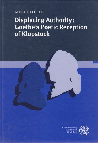 Beispielbild fr Displacing Authority: Goethe's Poetic Reception of Klopstock. zum Verkauf von SKULIMA Wiss. Versandbuchhandlung
