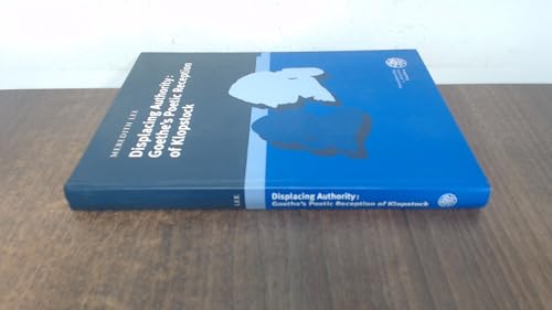 Displacing authority. Goethe`s poetic reception of Klopstock. Dazu: SD der Verf. aus